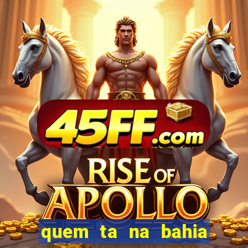 quem ta na bahia essa semana a fazenda